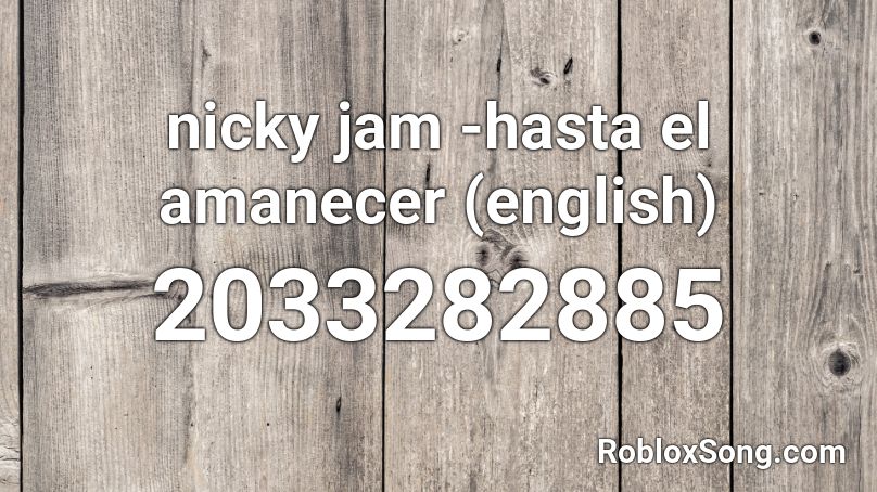 nicky jam -hasta  el amanecer (english) Roblox ID