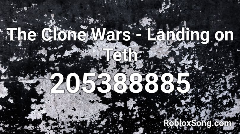 The Clone Wars - Landing on Teth Roblox ID