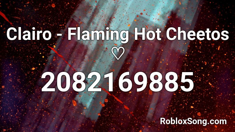 Clairo Flaming Hot Cheetos Roblox Id Roblox Music Codes - roblox on hot cheetos