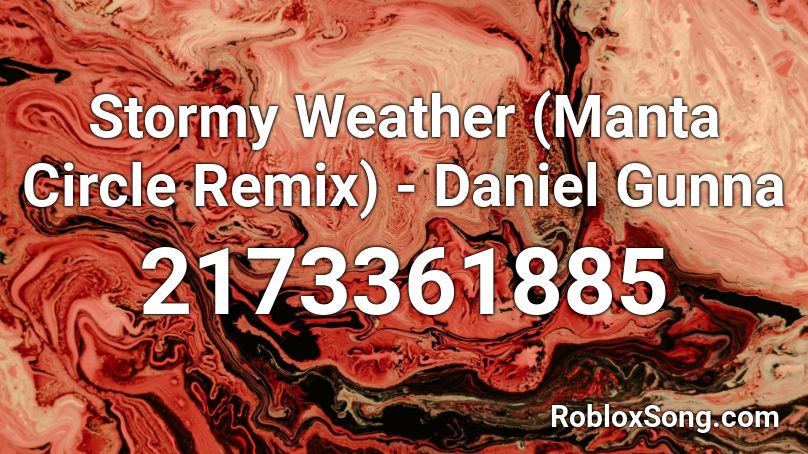Stormy Weather (Manta Circle Remix) - Daniel Gunna Roblox ID