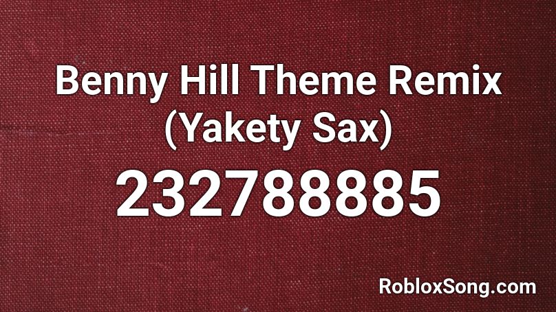 Benny Hill Theme Remix (Yakety Sax) Roblox ID
