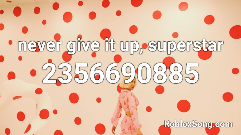 never give it up, superstar Roblox ID