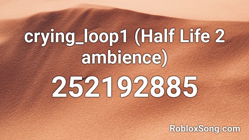 crying_loop1 (Half Life 2 ambience) Roblox ID