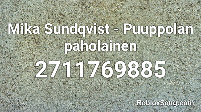 Mika Sundqvist - Puuppolan paholainen Roblox ID