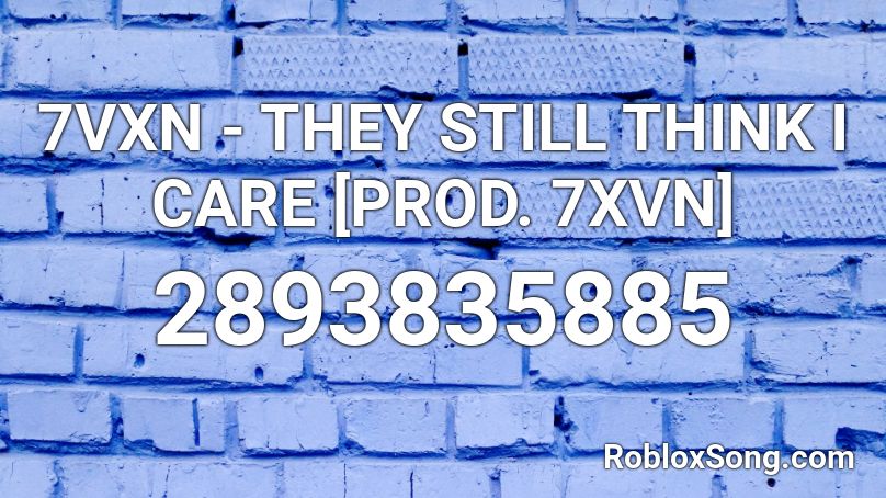 7VXN - THEY STILL THINK I CARE [PROD. 7XVN] Roblox ID
