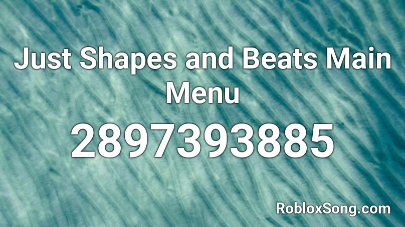 Just Shapes And Beats Main Menu Roblox Id Roblox Music Codes - just shapes and beats roblox song id