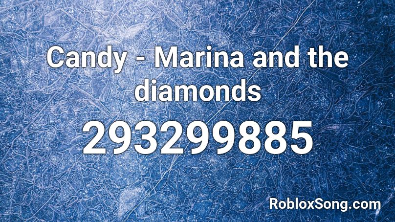 Candy - Marina and the diamonds Roblox ID