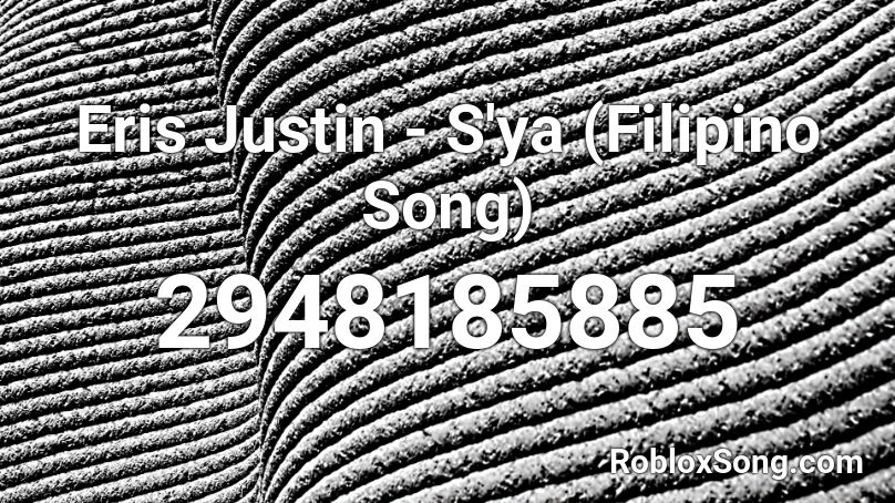 Eris Justin - S'ya (Filipino Song) Roblox ID