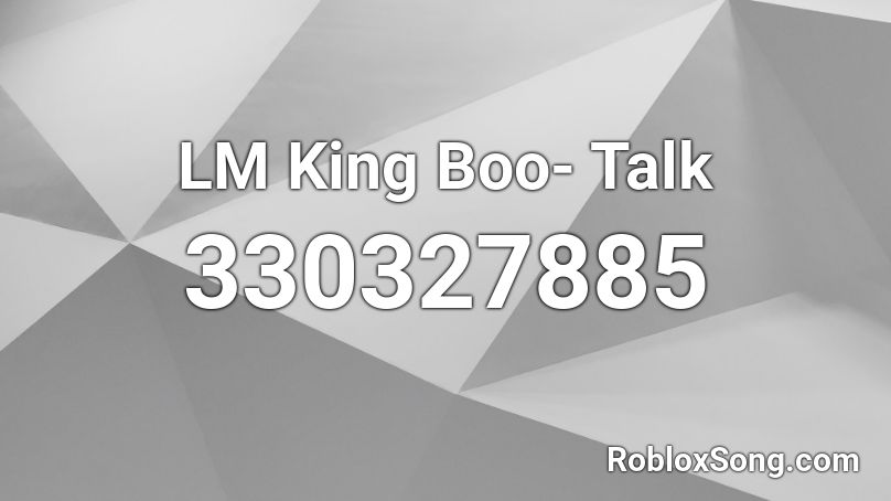 LM King Boo- Talk Roblox ID