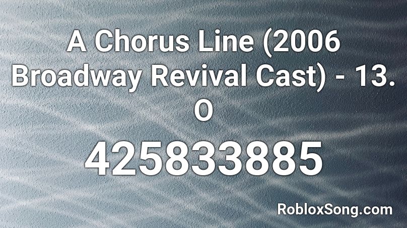 A Chorus Line (2006 Broadway Revival Cast) - 13. O Roblox ID