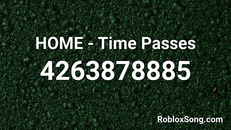 HOME - Time Passes Roblox ID