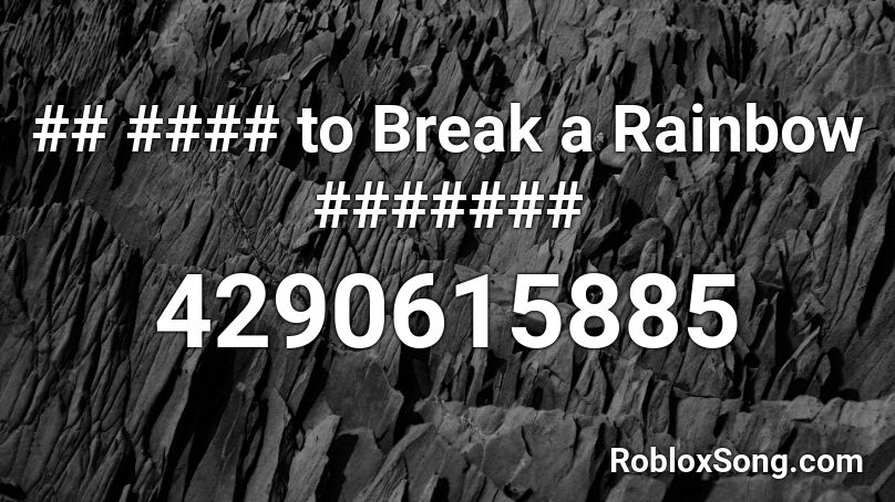 ## #### to Break a Rainbow ####### Roblox ID