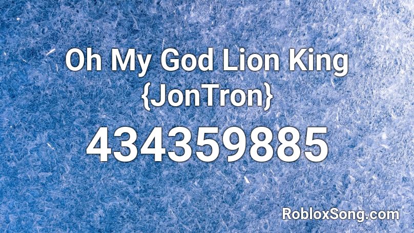 Oh My God Lion King {JonTron} Roblox ID