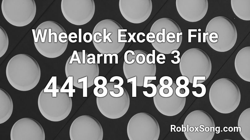 Wheelock Exceder Fire Alarm Code 3 Roblox Id Roblox Music Codes - alarm code for roblox