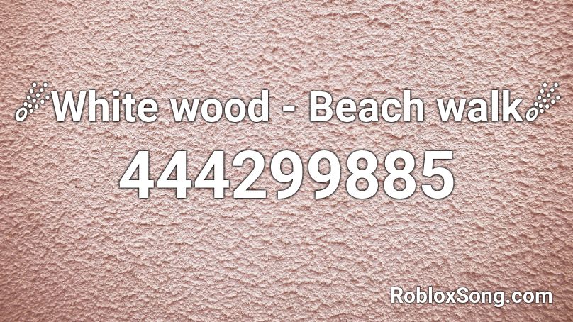 ☄White wood - Beach walk☄ Roblox ID
