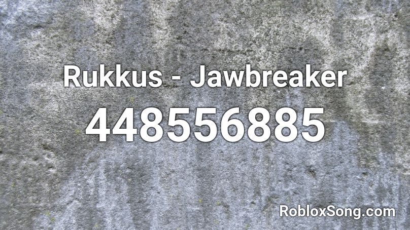 Rukkus - Jawbreaker Roblox ID