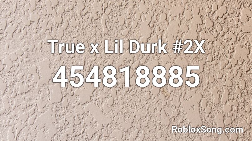 True x Lil Durk #2X Roblox ID