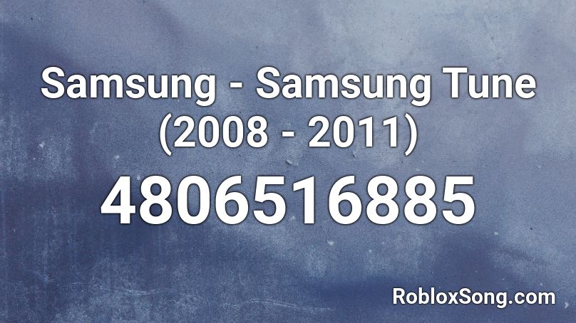 Samsung - Samsung Tune (2008 - 2011) Roblox ID