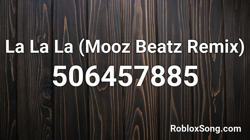 La La La Mooz Beatz Remix Roblox Id Roblox Music Codes We will replace with working roblox music id. roblox music codes the largest database of song ids