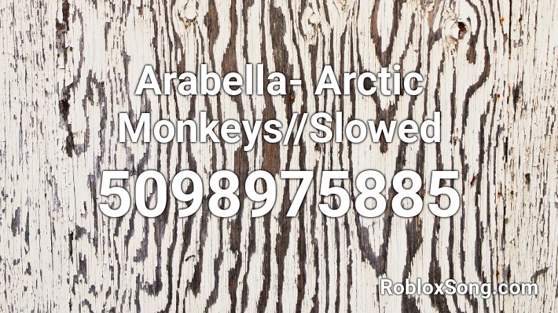 Arabella Arctic Monkeys Slowed Roblox Id Roblox Music Codes - cha cha slide music code id roblox full