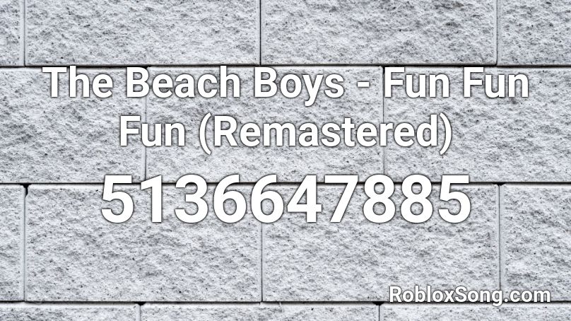 The Beach Boys - Fun Fun Fun (Remastered) Roblox ID