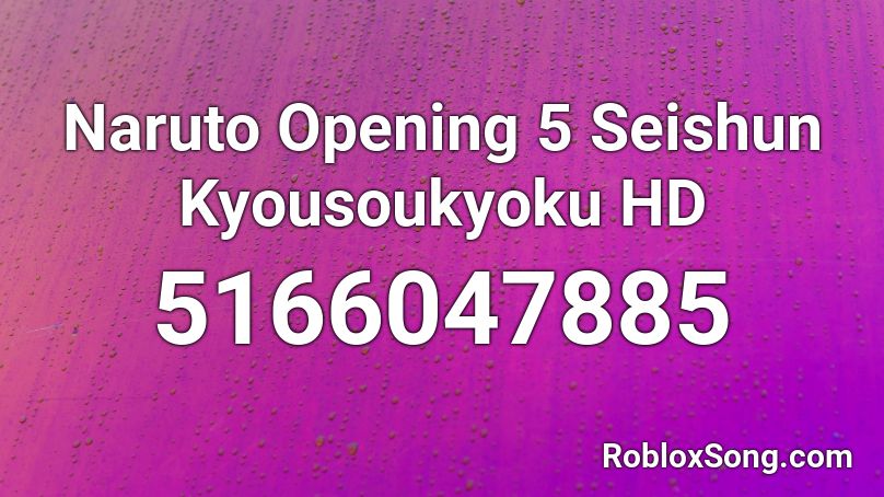 Naruto Opening 5  Seishun Kyousoukyoku HD Roblox ID