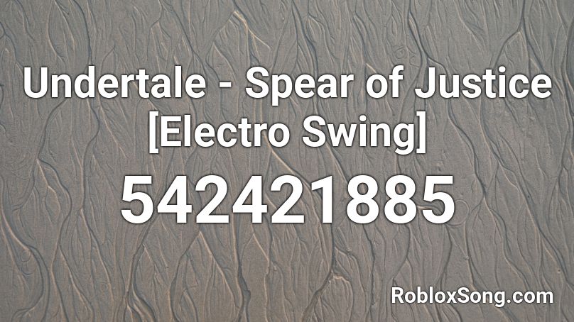 Undertale Spear Of Justice Electro Swing Roblox Id Roblox Music Codes - roblox electro swing code