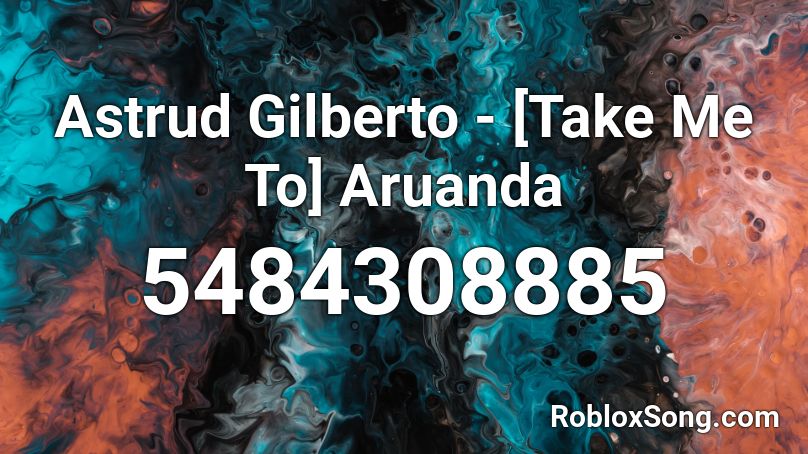 Astrud Gilberto - [Take Me To] Aruanda Roblox ID
