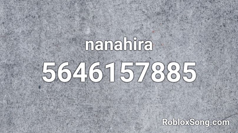 nanahira Roblox ID