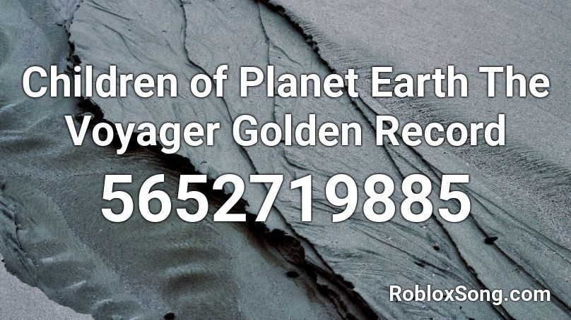 Children of Planet Earth The Voyager Golden Record Roblox ID
