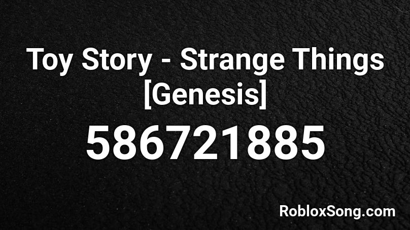 Toy Story - Strange Things [Genesis] Roblox ID