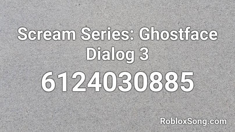 Scream Series: Ghostface Dialog 3 Roblox ID