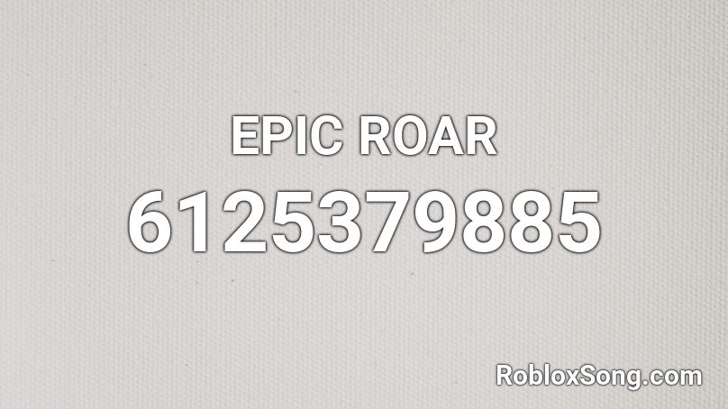 EPIC ROAR Roblox ID