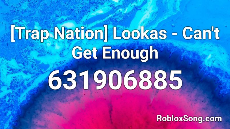 [Trap Nation] Lookas - Can't Get Enough Roblox ID