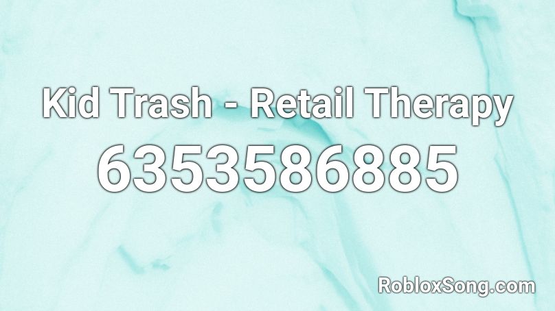 Kid Trash - Retail Therapy Roblox ID