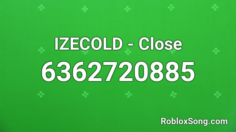 Izecold Close Roblox Id Roblox Music Codes - close roblox id