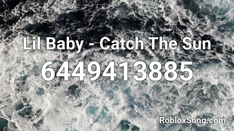 Lil Baby - Catch The Sun Roblox ID