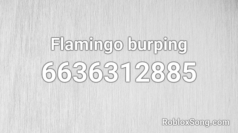 Flamingo burping Roblox ID
