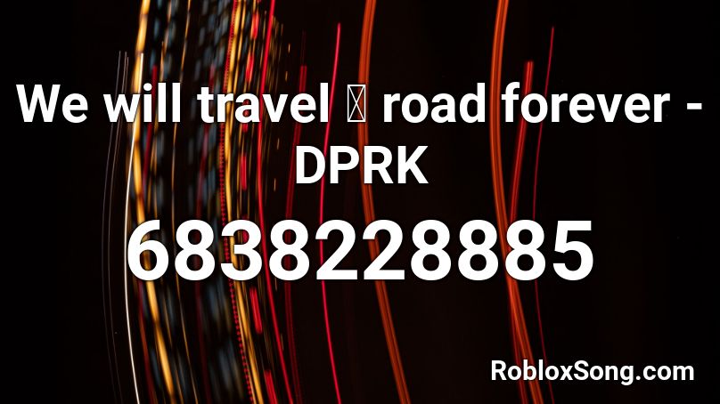 We will travel 일 road forever - DPRK Roblox ID