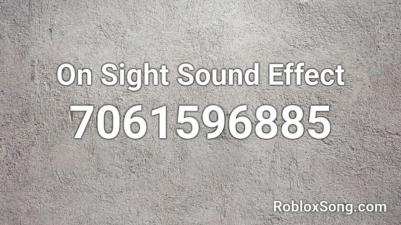 On Sight Sound Effect Roblox ID