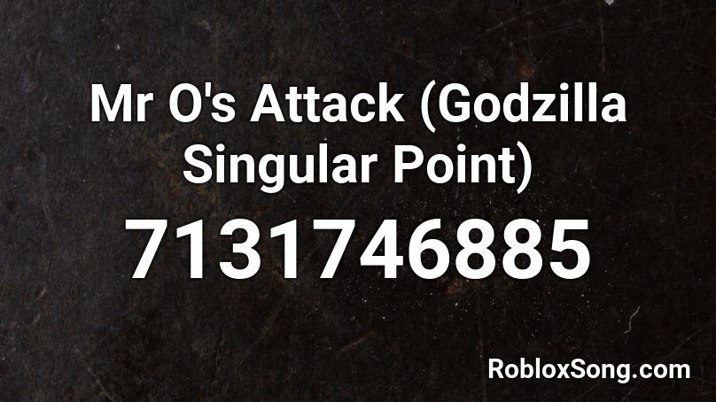 Mr O's Attack (Godzilla Singular Point) Roblox ID