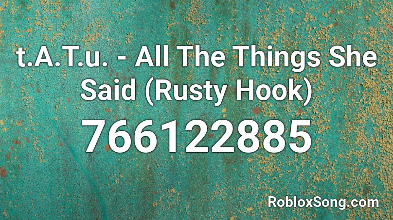t.A.T.u. - All The Things She Said (Rusty Hook) Roblox ID