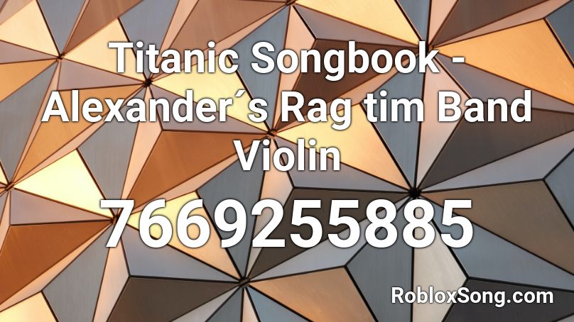 Titanic Songbook - Alexander´s Rag tim Band Violin Roblox ID