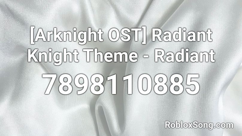 [Arknight OST] Radiant Knight Theme - Radiant Roblox ID