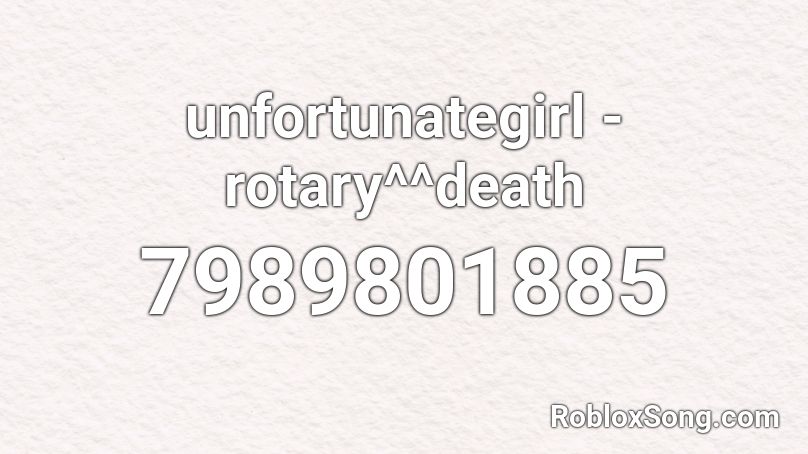 unfortunategirl - rotary^^death Roblox ID