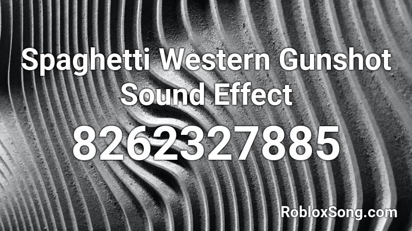 Spaghetti Western Gunshot Sound Effect Roblox ID