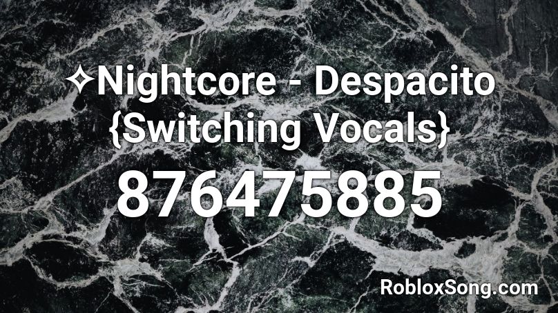 ✧Nightcore - Despacito {Switching Vocals} Roblox ID