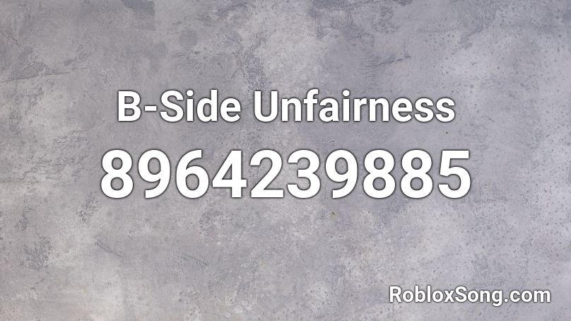 B-Side Unfairness Roblox ID