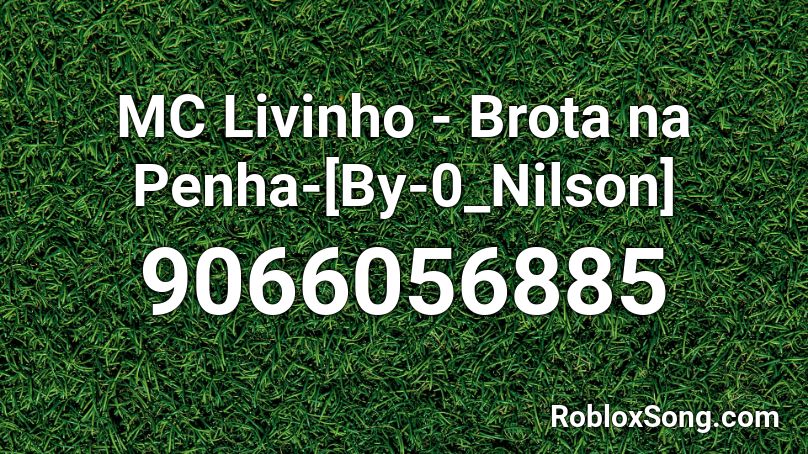 MC Livinho - Brota na Penha-[By-0_Nilson] Roblox ID