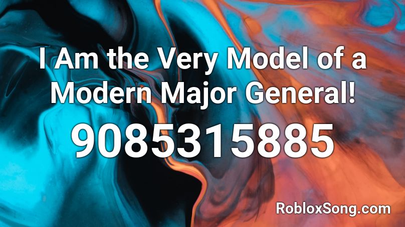 I Am the Very Model of a Modern Major General! Roblox ID